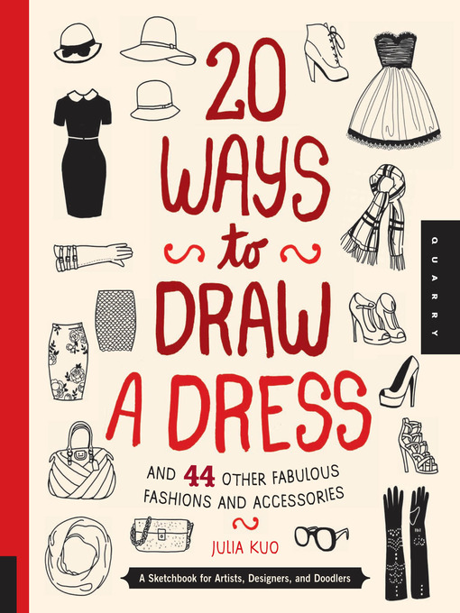 Title details for 20 Ways to Draw a Dress and 44 Other Fabulous Fashions and Accessories by Julia Kuo - Wait list